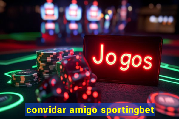 convidar amigo sportingbet